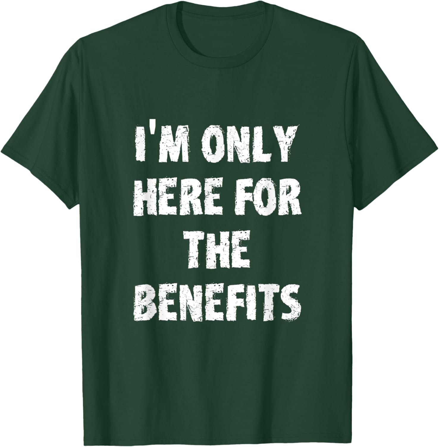 I'm Only Here For The Benefits T-Shirt Perfect for Casual Wear - 5