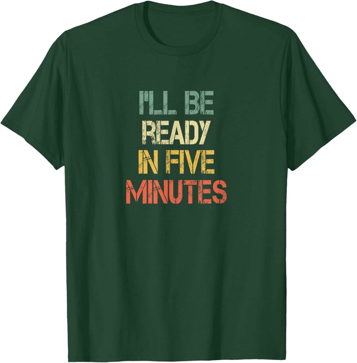 Funny Always Late I'll Be Ready in 5 Minutes T-Shirt for Laughs - 18