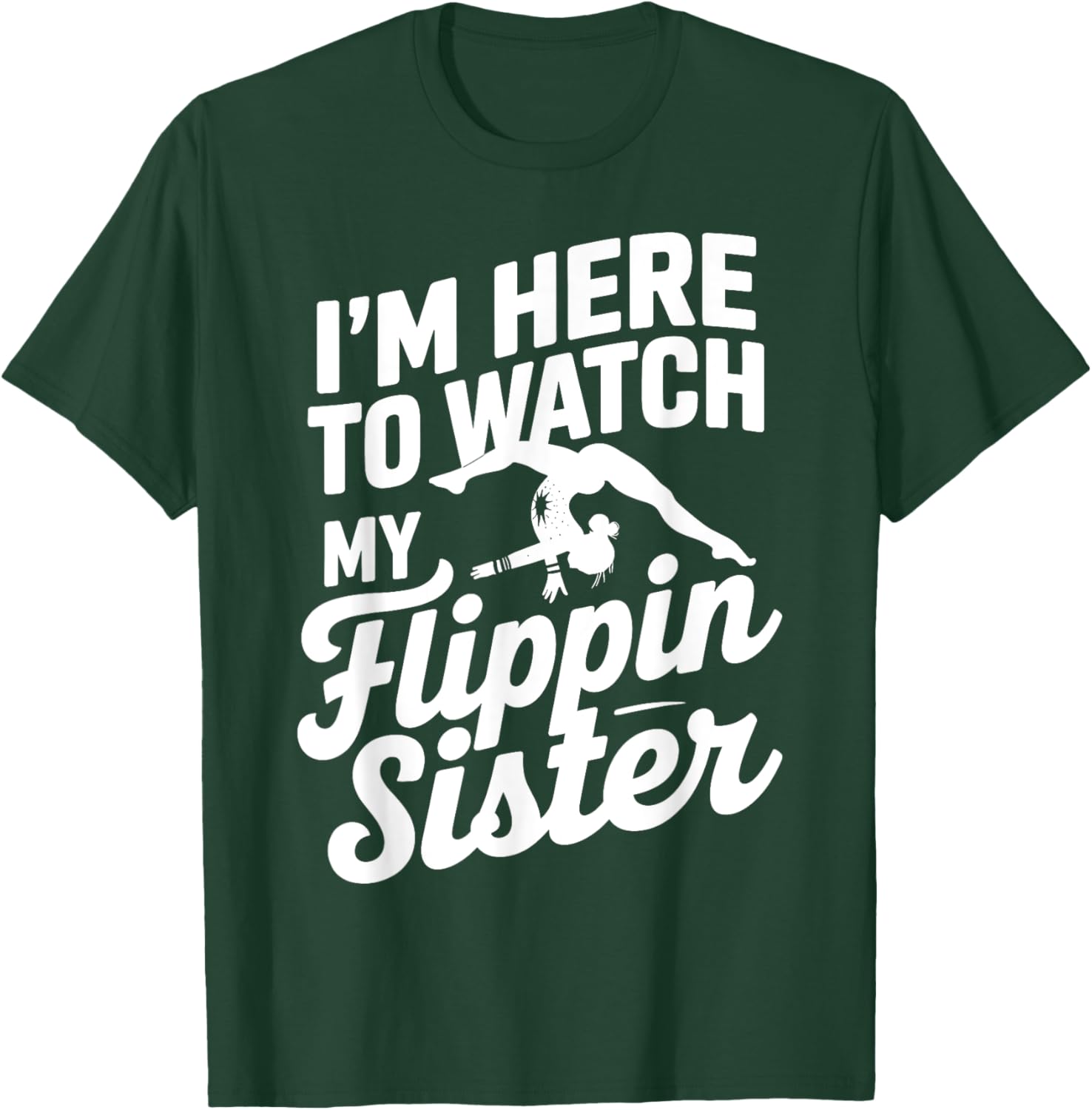 Funny I'm Here to Watch My Flippin Sister Gymnastics T-Shirt - 9