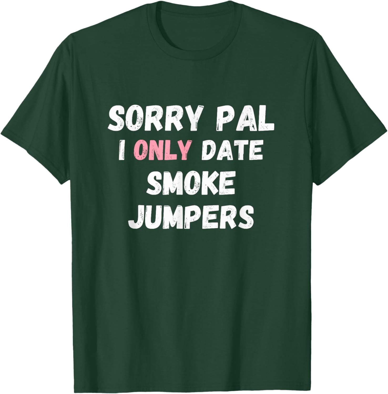 Funny Sorry Pal I Only Date Smoke Jumpers T-Shirt for Firefighter Fans - 10