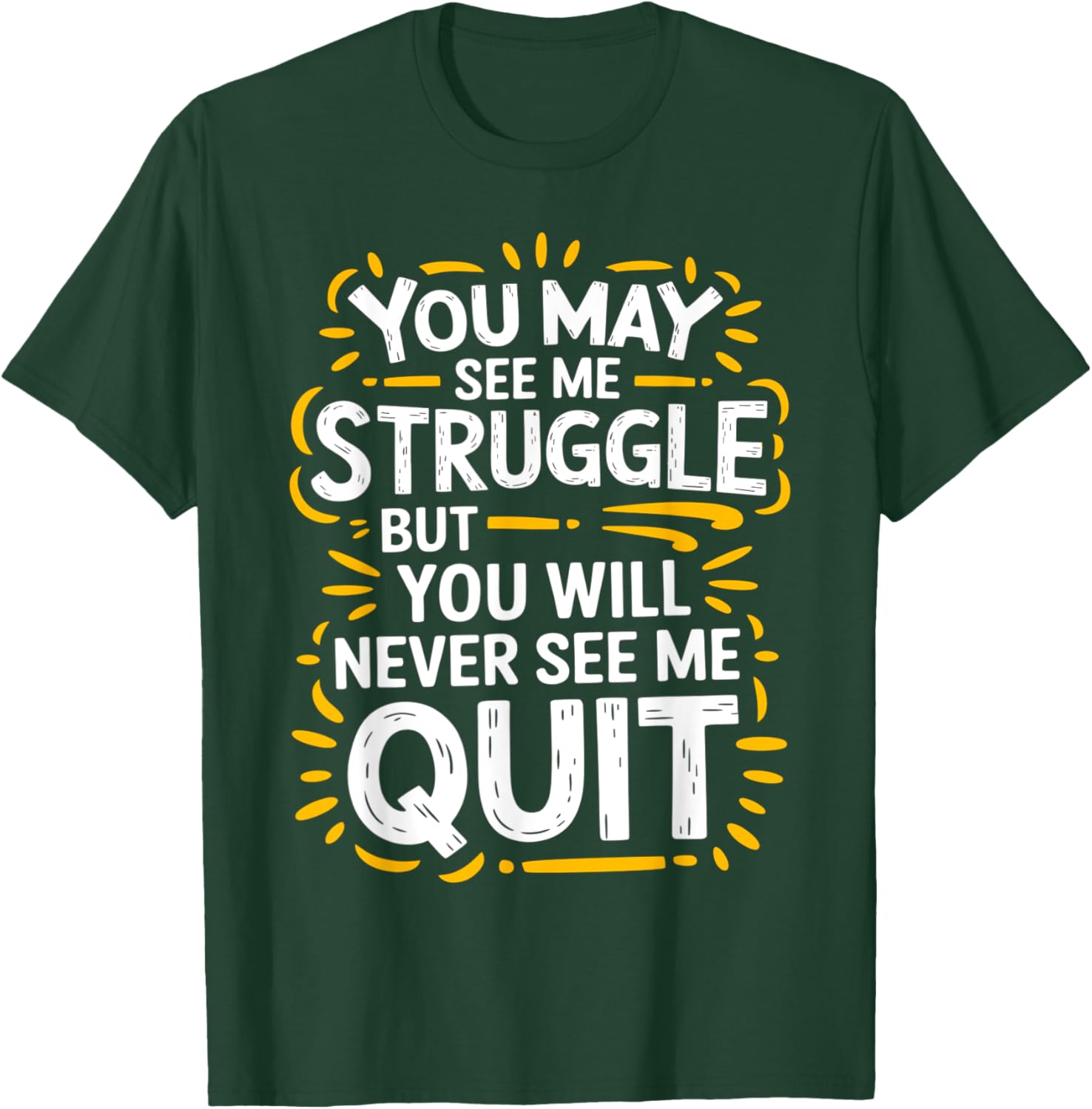 Cute You May See Me Struggle But You Will Never See Me Quit T-Shirt - 9