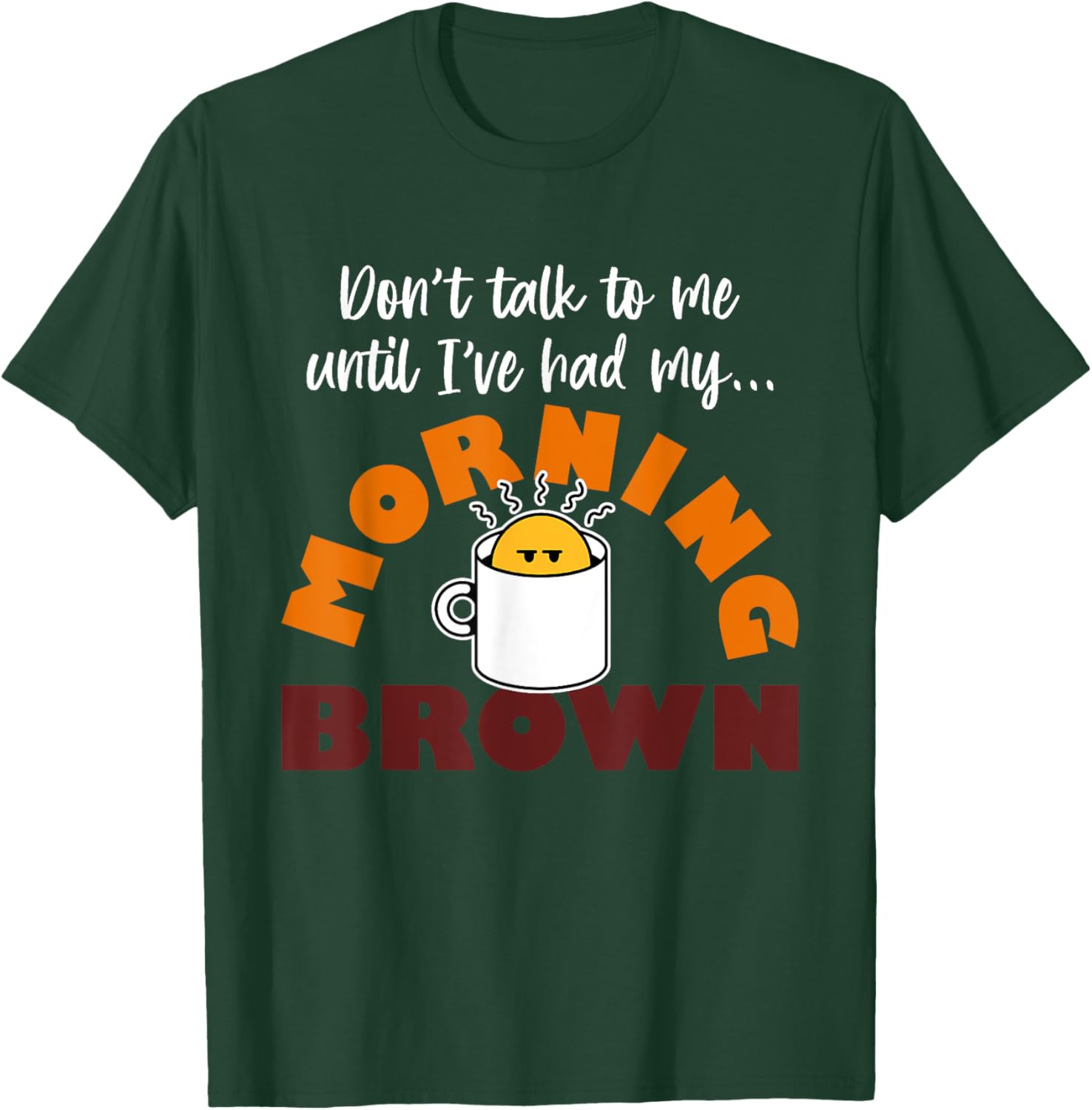 Morning Brown T-Shirt Don't Talk to Me Until I've Had My Coffee - 13