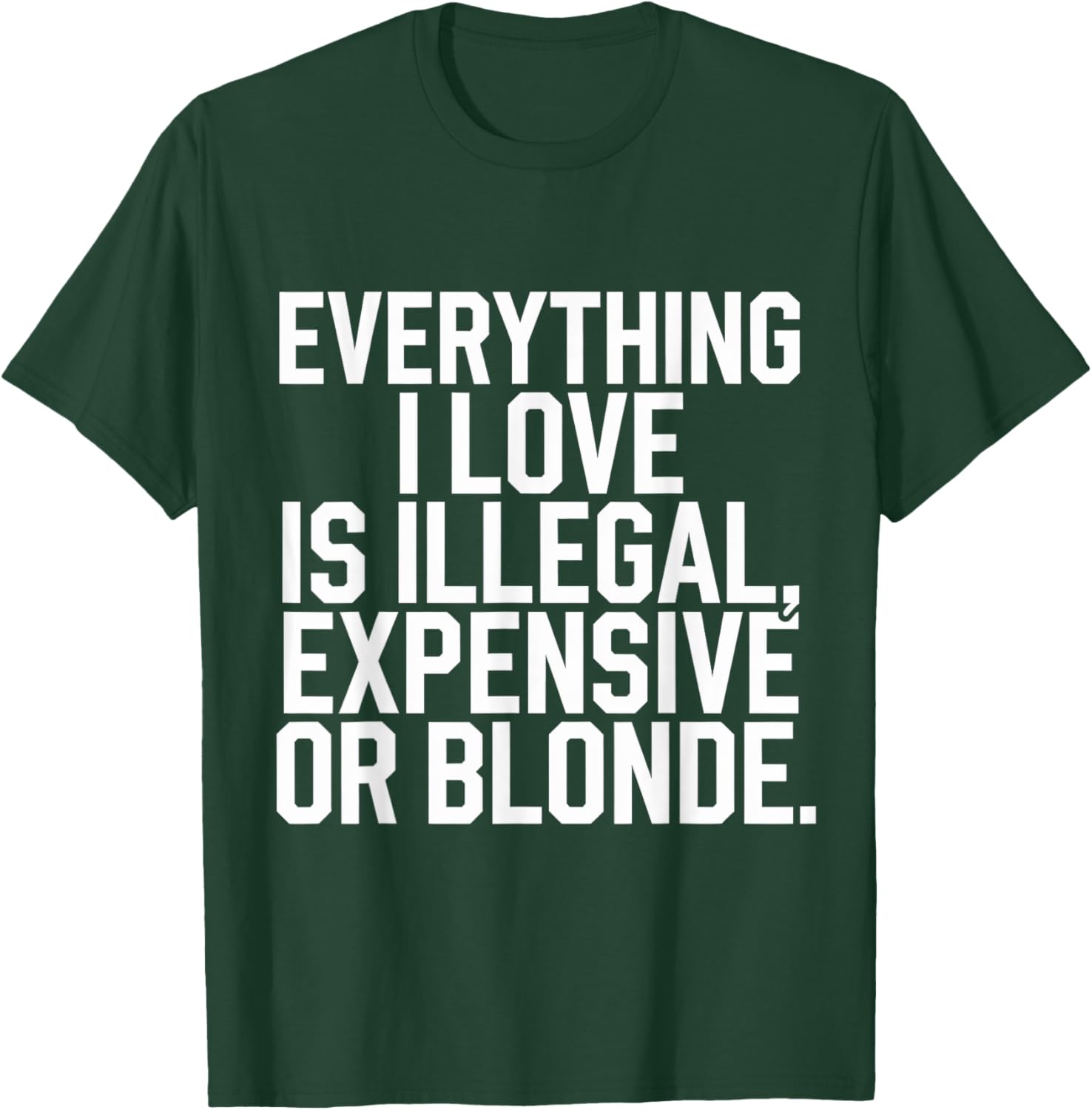Everything I Love Is Illegal Expensive Or Blonde Graphic Tee Shirt - 6