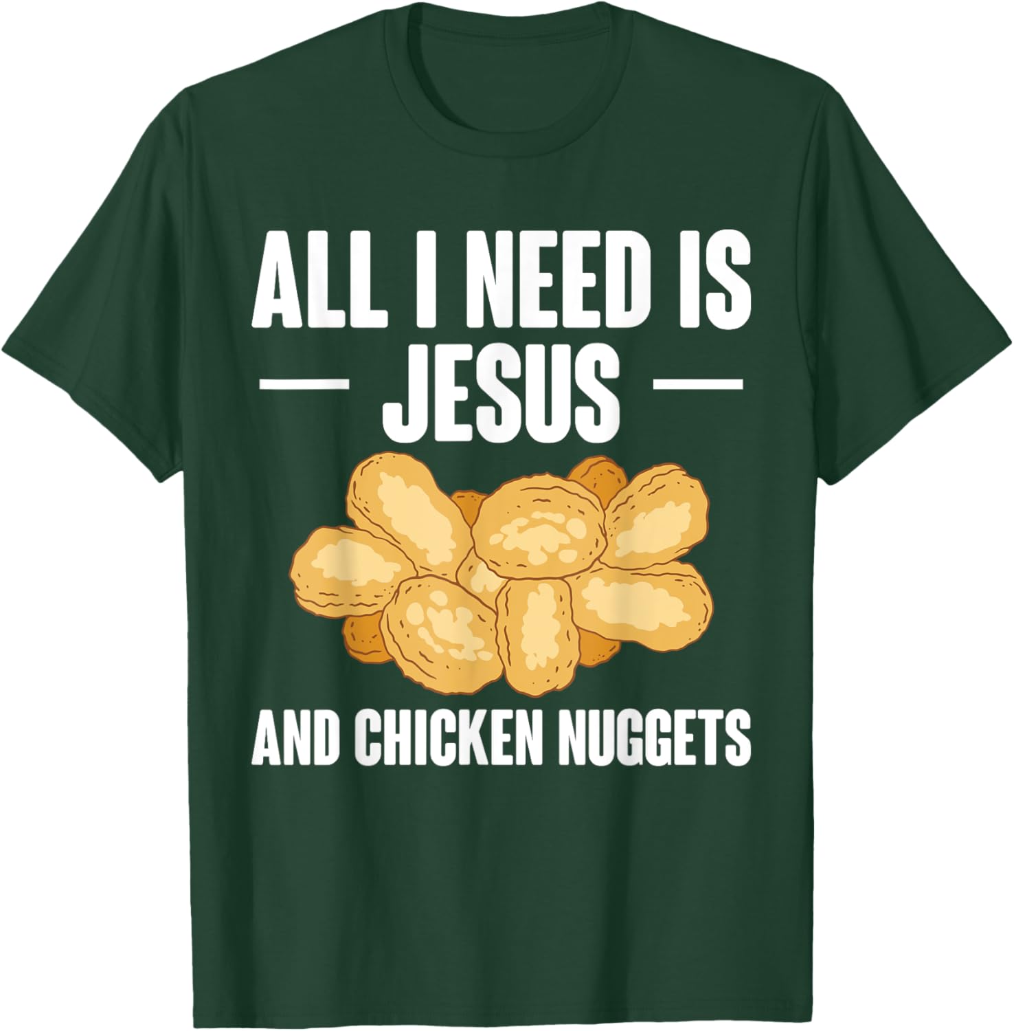 All I Need Is Jesus And Chicken Nuggets T-Shirt for Fun and Faith - 24