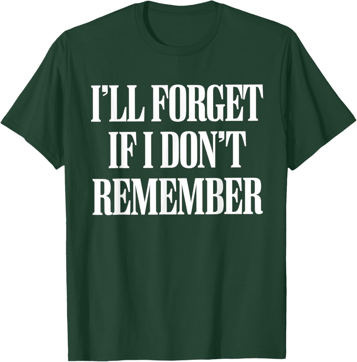 Sarcastic I'll Forget If I Don't Remember T-Shirt for Forgetful Women - 27