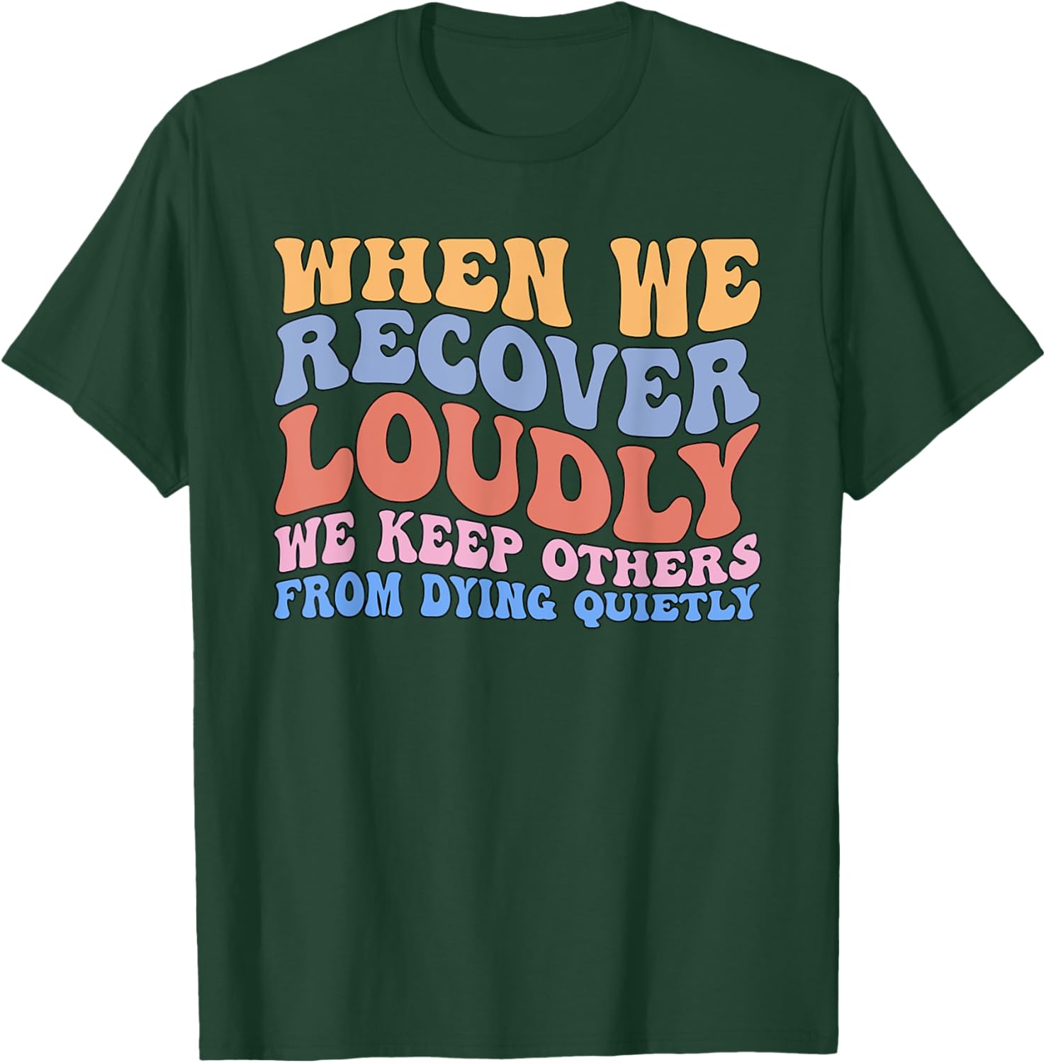 Inspirational Recovery T-Shirt - When We Recover Loudly We Keep Others Alive - 3