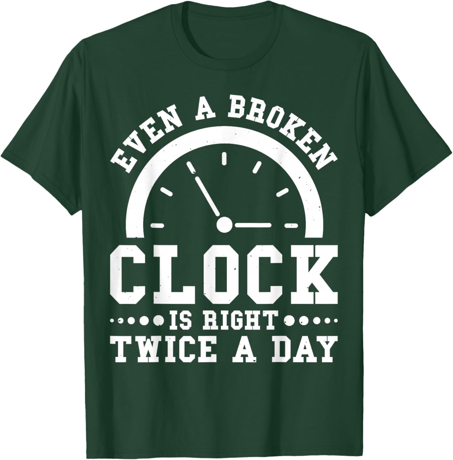 Even A Broken Clock Is Right Twice a Day T-Shirt for Unique Style - 11