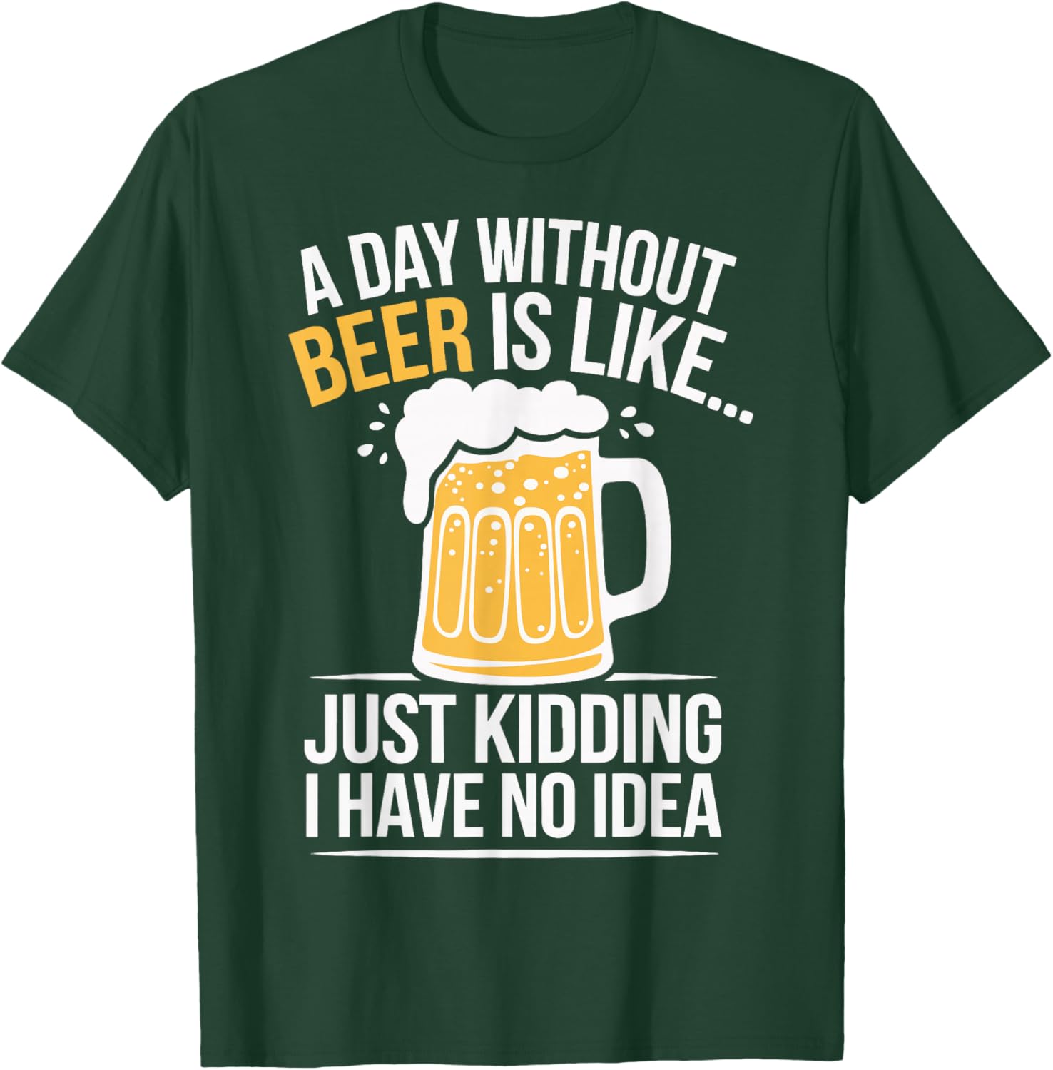 Funny A Day Without Beer Is Like T-Shirt for Beer Lovers and Friends - 19