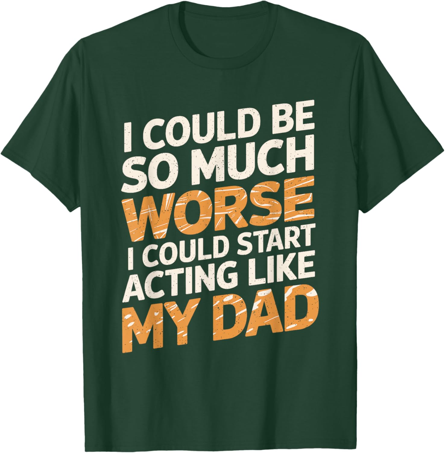 Funny I Could Be So Much Worse T-Shirt for Dads and Family Humor - 3