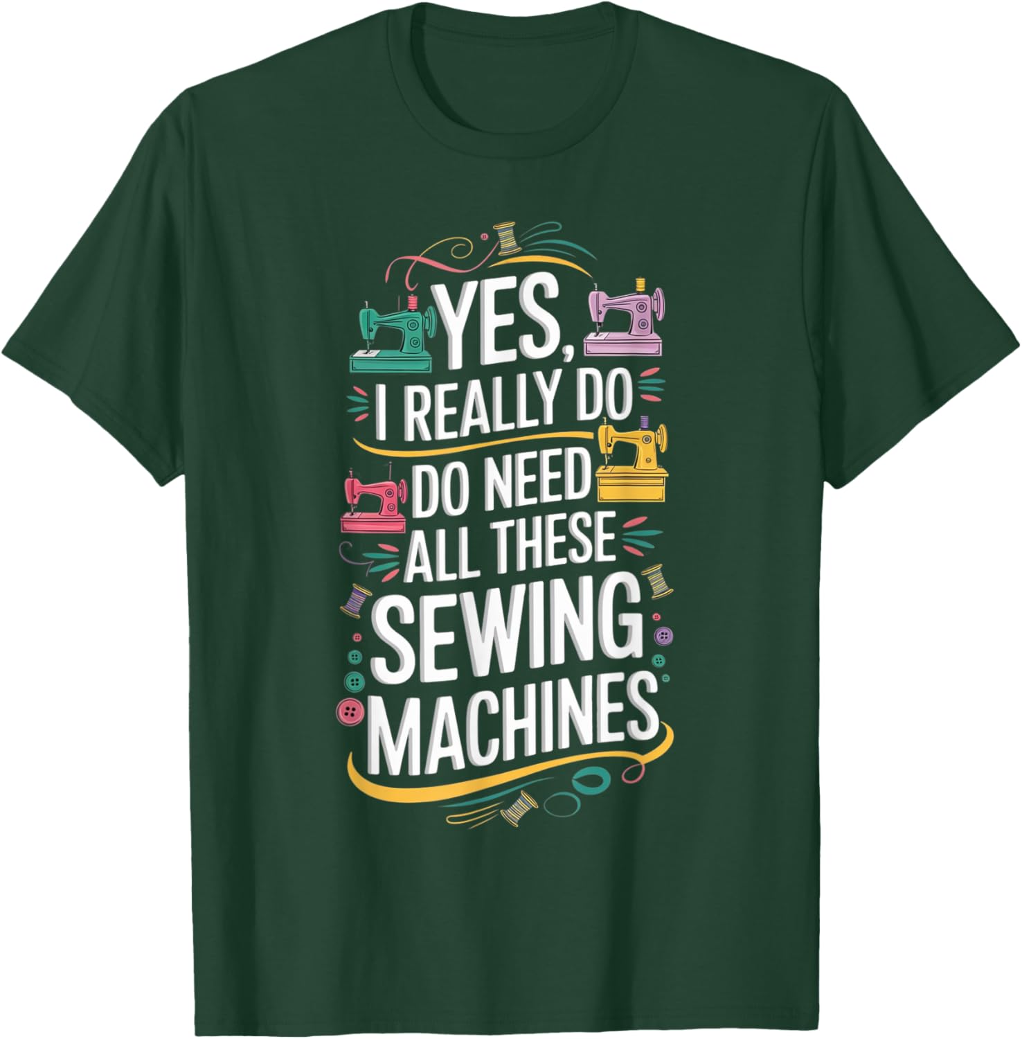 Yes I Really Do Need All These Sewing Machines T-Shirt for Crafters - 3