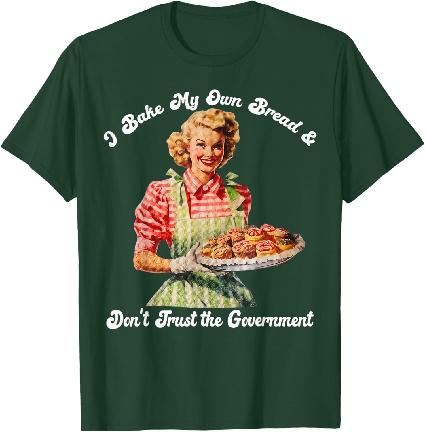 I Bake My Own Bread Don't Trust The Government T-Shirt for Foodies - 9