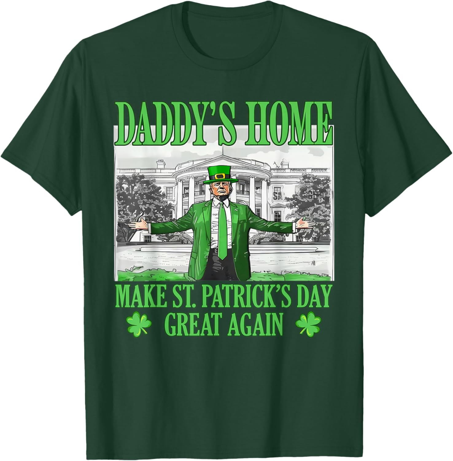 Daddy's Home St Patricks Day Make It Great Again Trump T-Shirt - 20