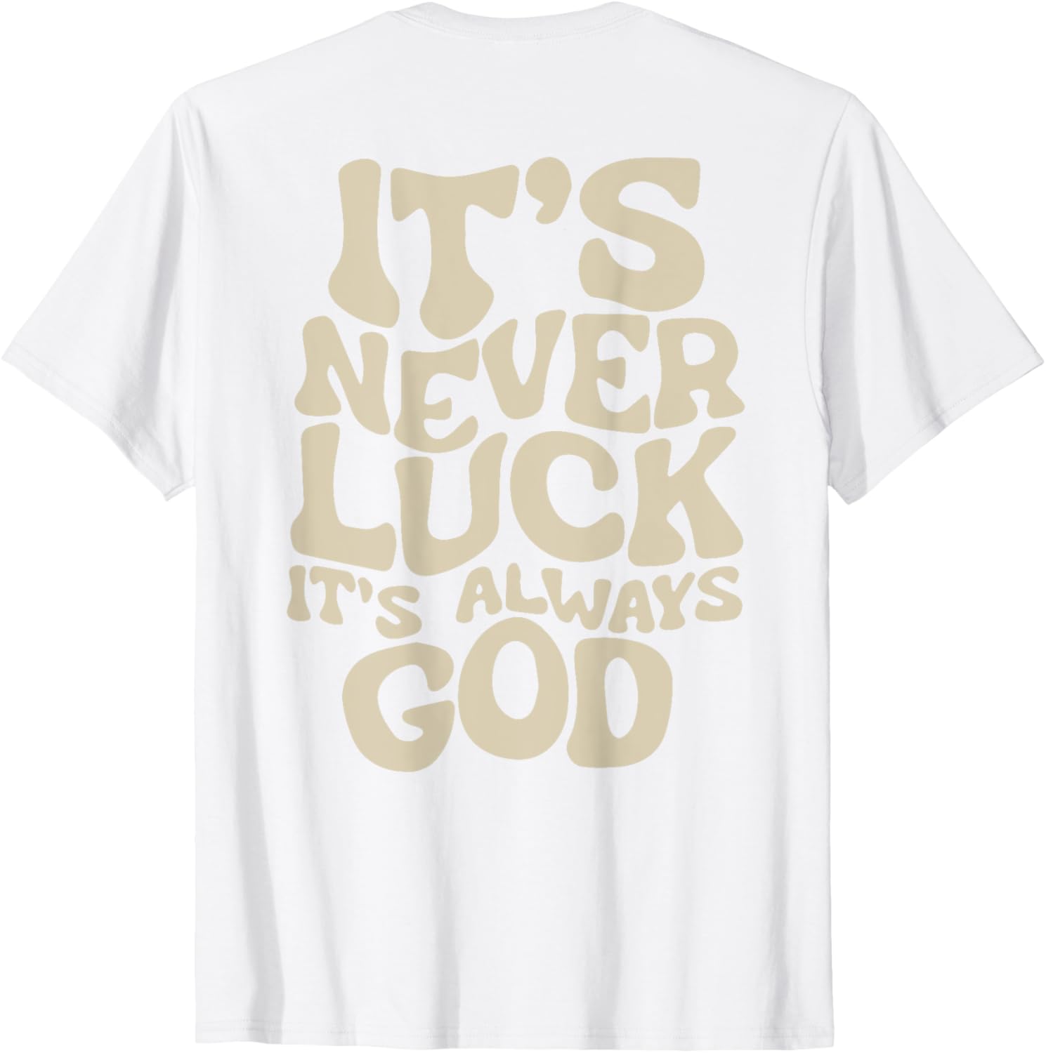 It's Never Luck It's Always God T-Shirt - Faith-Inspired Casual Wear - 23
