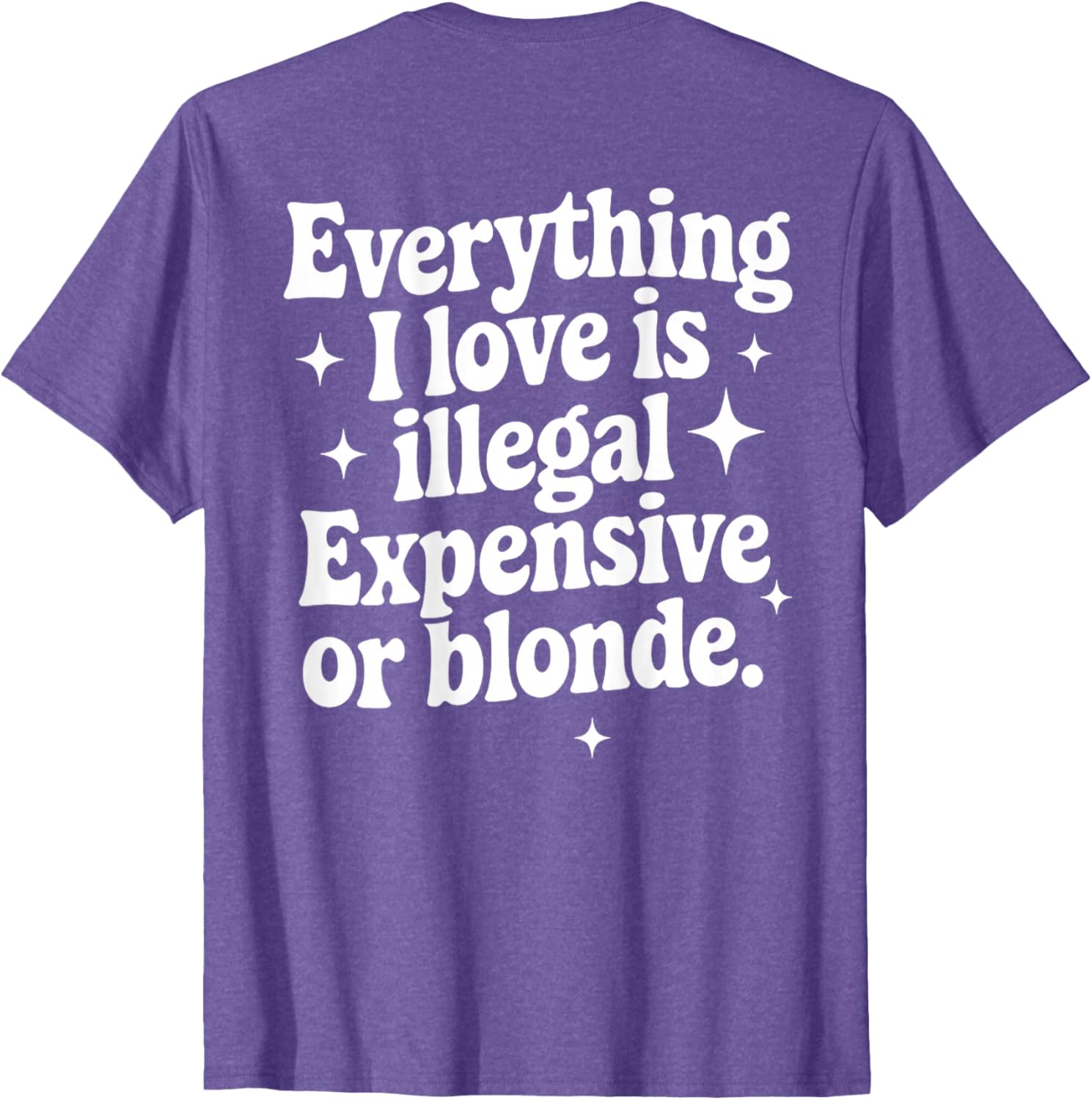 Funny Everything I Love Is Illegal Expensive or Blonde T-Shirt Gift - 26