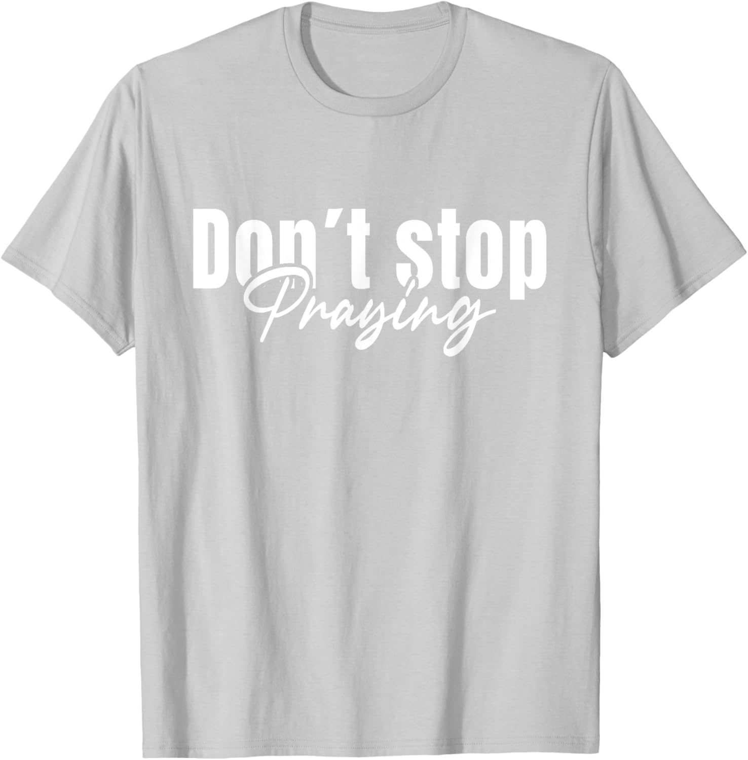 Christian Faith Do Not Stop Praying T-Shirt for Men and Women - 22