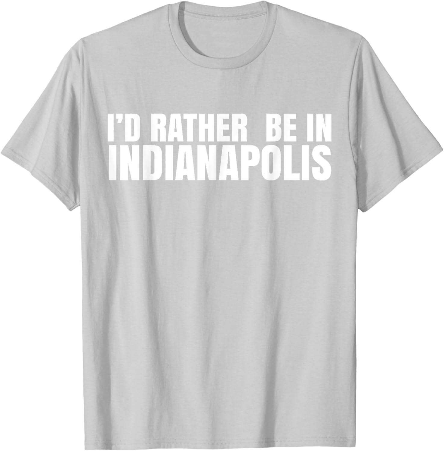 I'd Rather Be in Indianapolis T-Shirt for City Lovers and Tourists - 9
