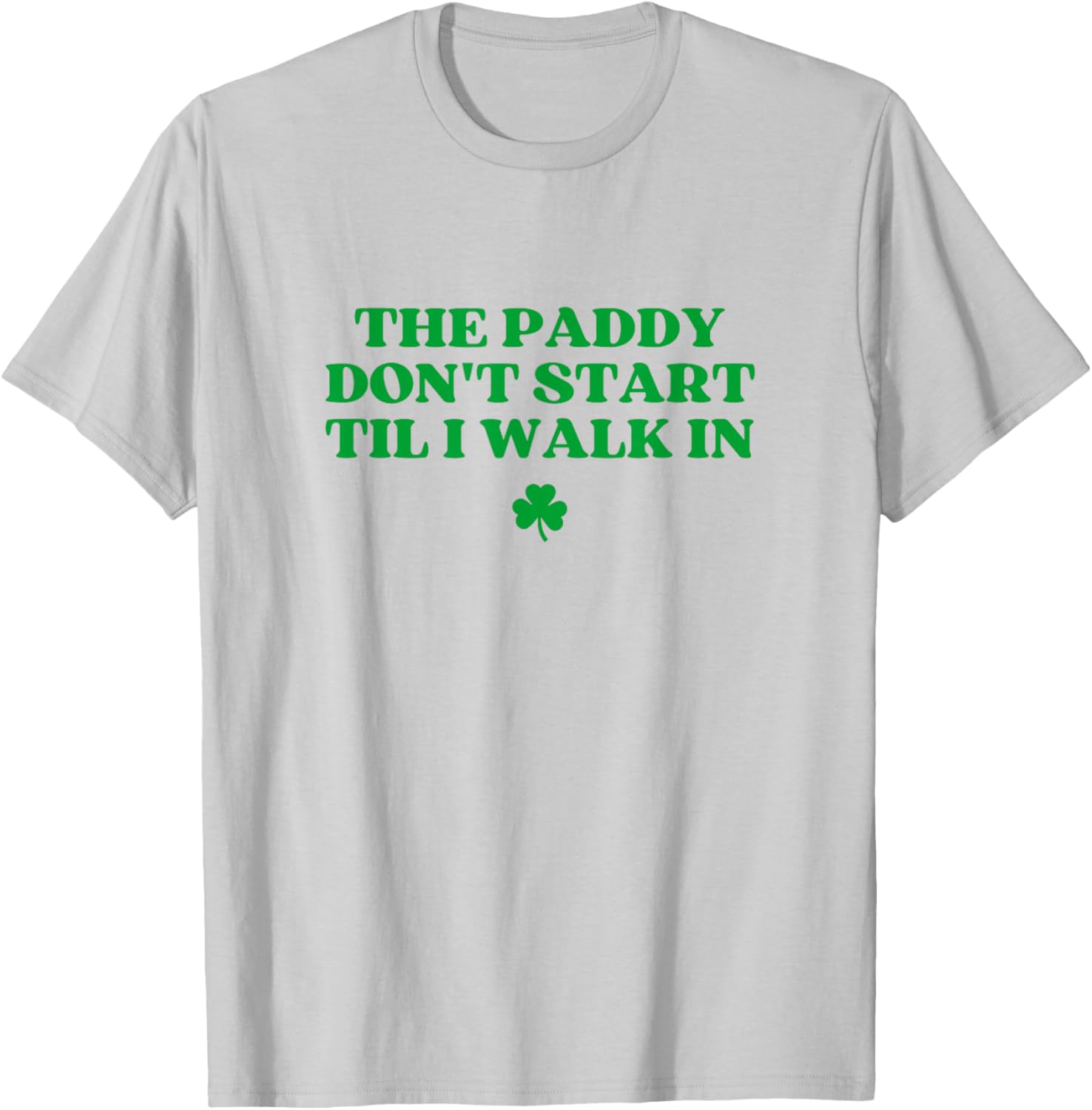 Funny St Patricks Day T-Shirt The Paddy Don't Start Til I Walk In - 4