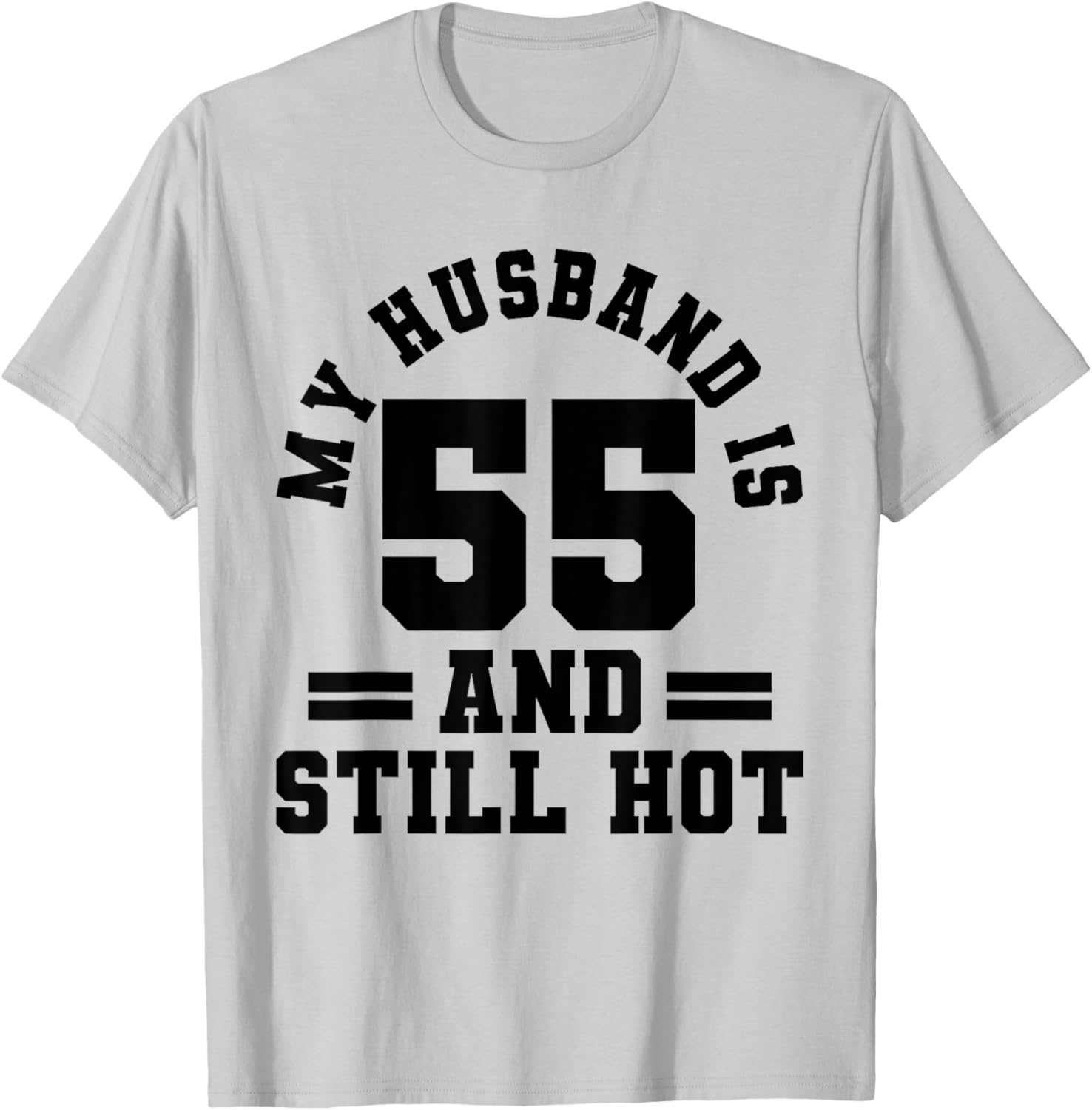 My Husband Is 55 and Still Hot 55th Birthday Party T-Shirt Gift - 11