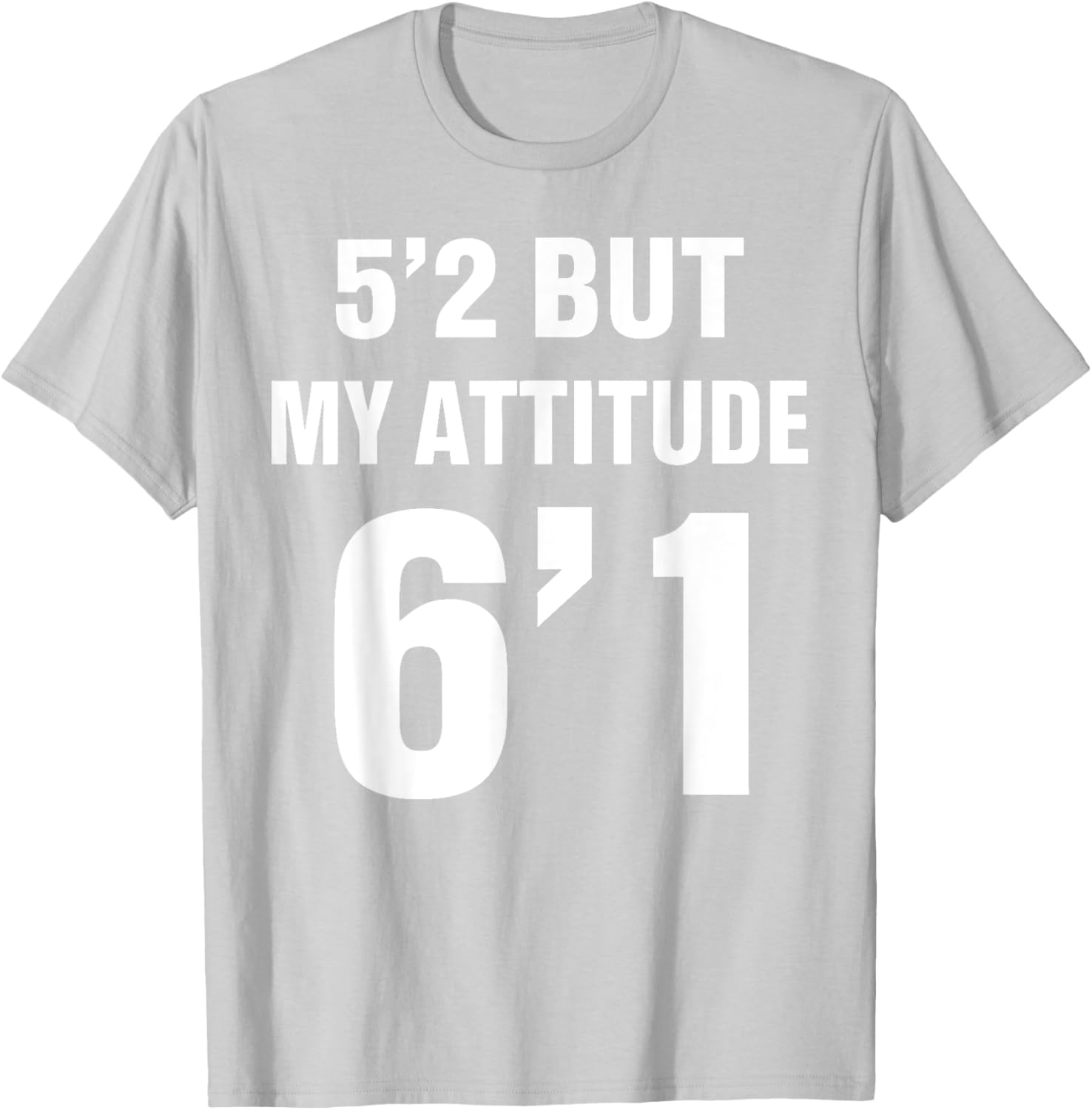 Funny 5'2 But My Attitude 6'1 T-Shirt for Men and Women - Cool Quote Tee - 20