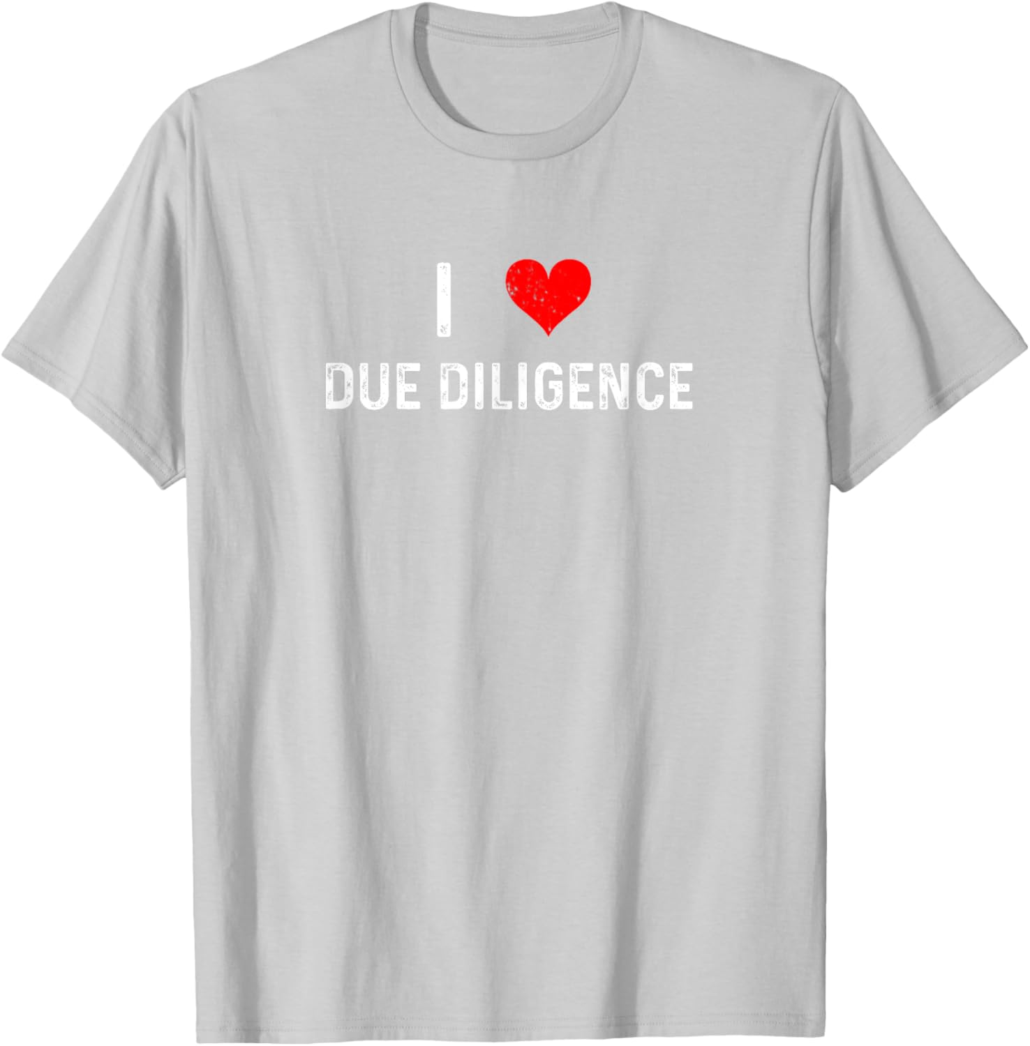I Love Due Diligence Compliance Rule Regulation Advisor T-Shirt - 20