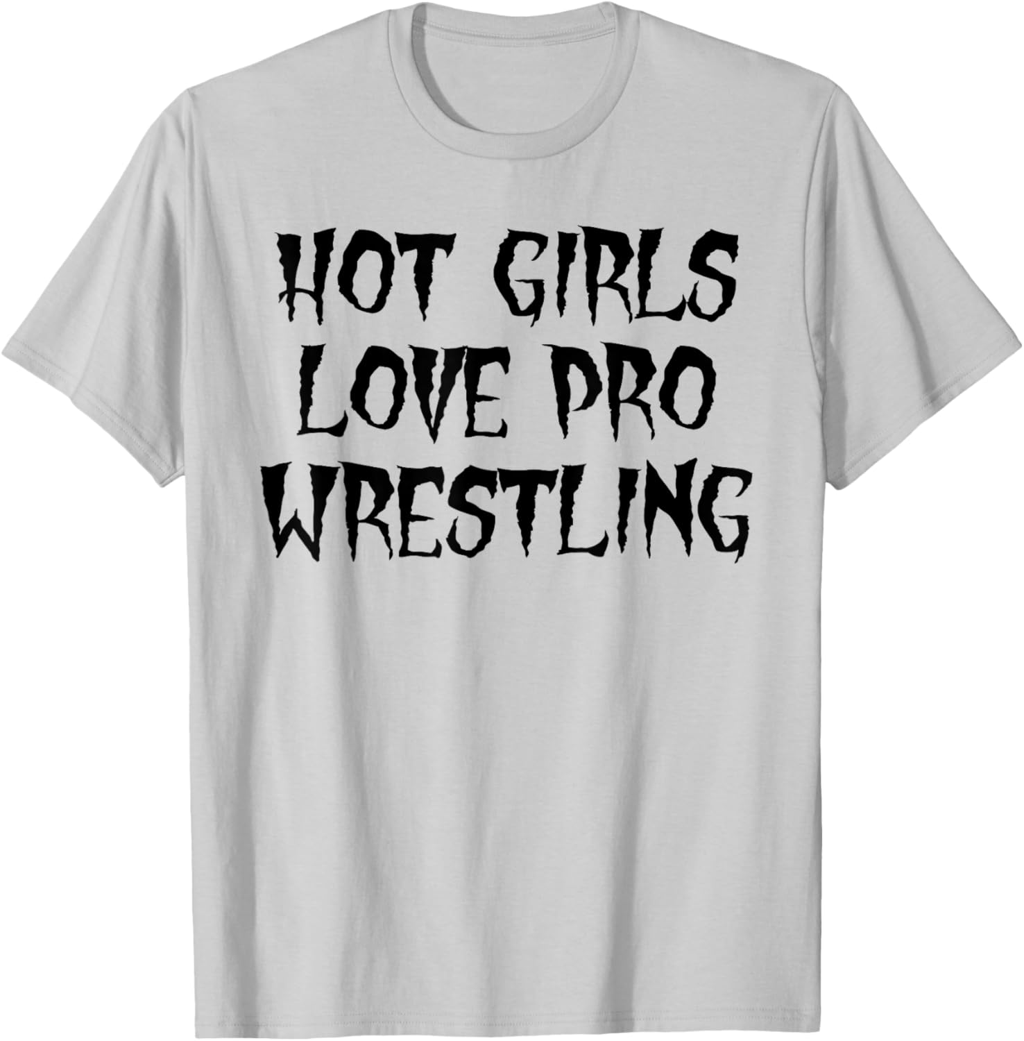 Hot Girls Love Pro Wrestling Funny Quote T-Shirt for Men - 9