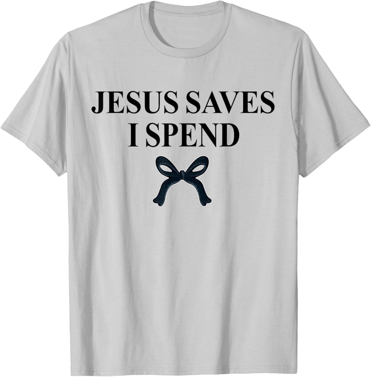 Jesus Saves I Spend Bow Quote T-Shirt for Christian Men and Women - 7