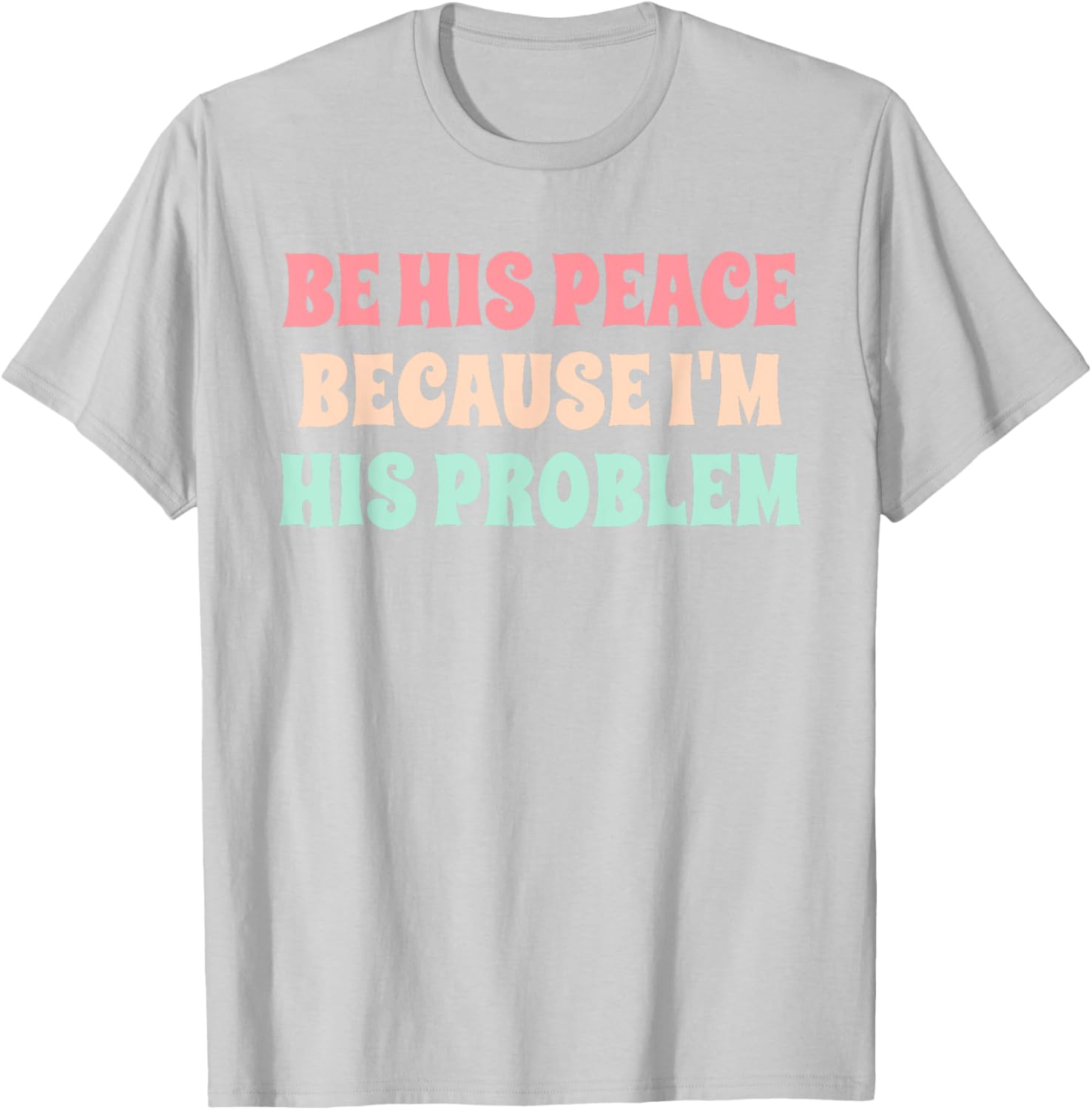 Funny Be His Peace I'm His Problem Quote T-Shirt for Couples Gift - 5