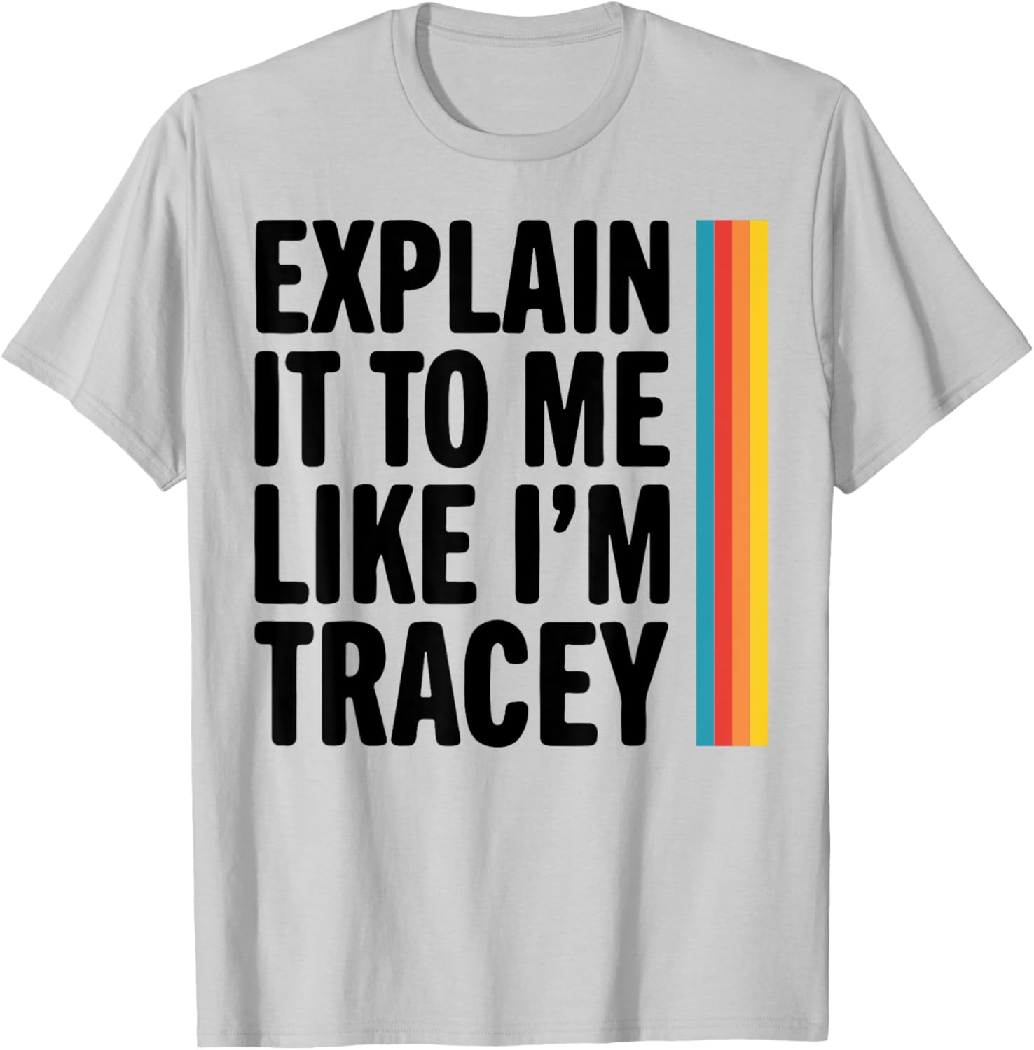 Explain It To Me Like I'm Tracey T-Shirt for Casual Style Lovers - 4