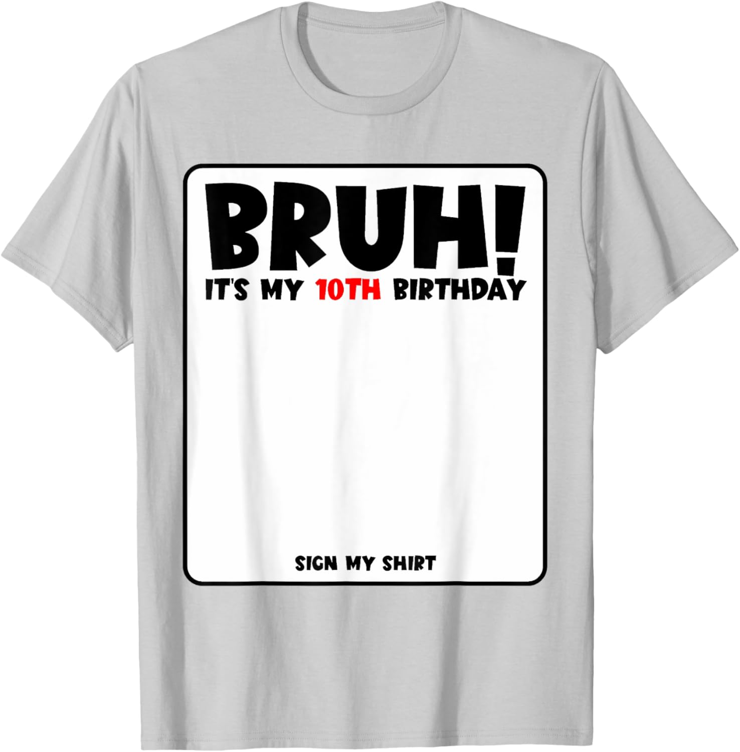 Bruh It's My 10th Birthday Sign My Shirt for Fun 10 Year Old Party - 13