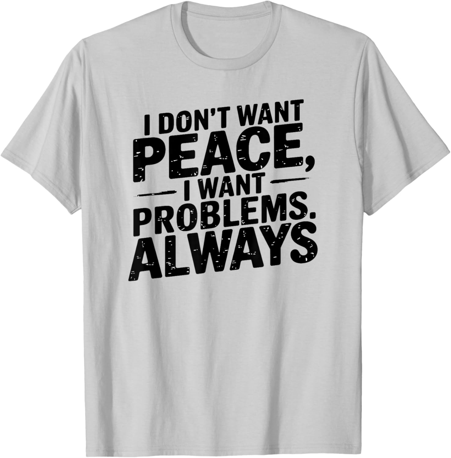 Funny Sarcastic T-Shirt with Meme Saying I Don't Want Peace - 4