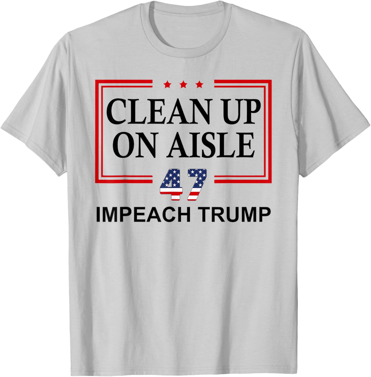 Impeach Trump Aisle 47 T-Shirt - Fun Anti-Trump Graphic Tee - 5