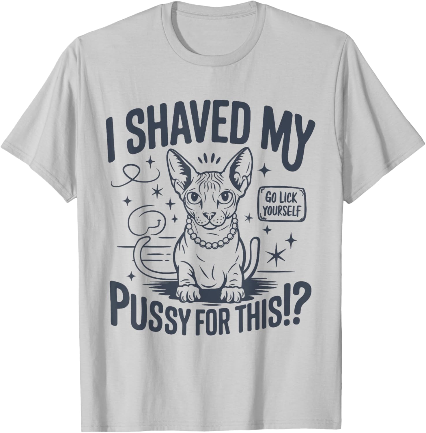 Funny Adult Humor T-Shirt I Shaved My Pussy For This Joke Gift - 10