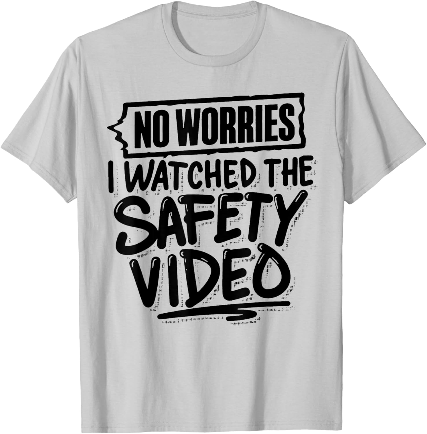Funny No Worries I Watched The Safety Video T-Shirt for Work Fun - 9