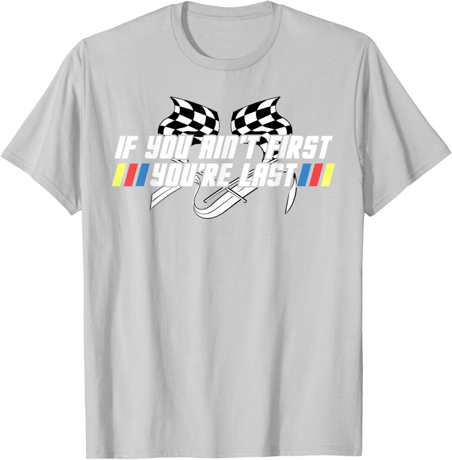 Motor Racing Lover Tee - If You Ain't First You're Last T-Shirt - 11