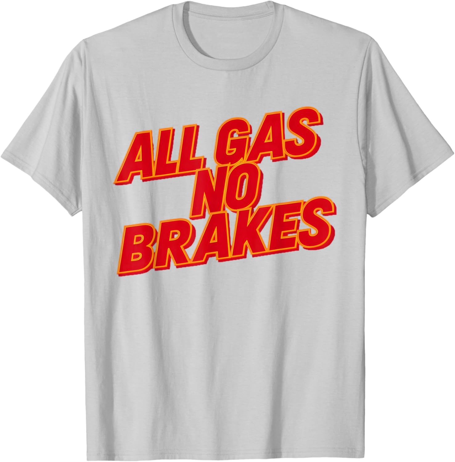 All Gas No Brakes Inspirational Quote T-Shirt for Motivation and Style - 12