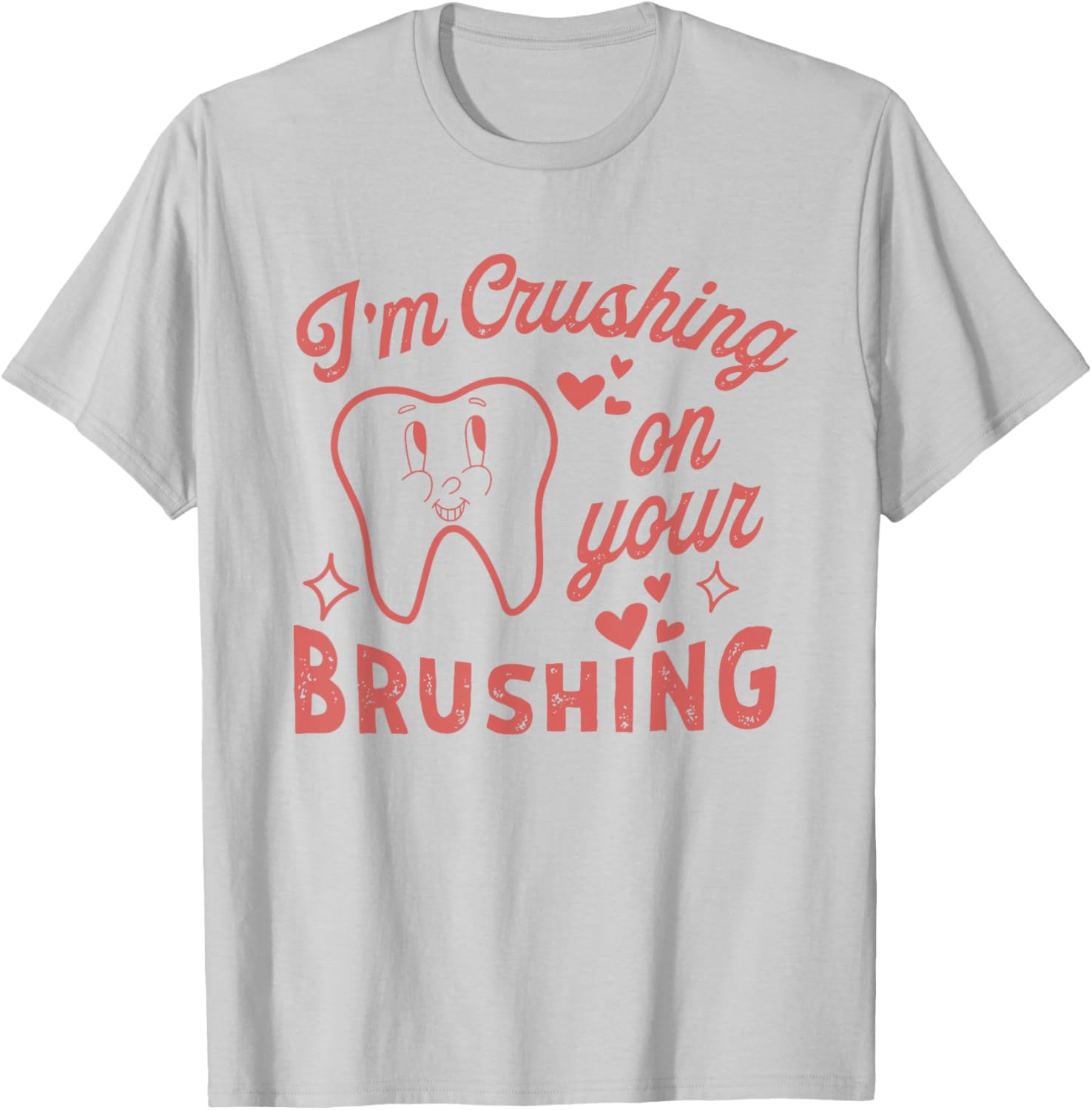 I'm Crushing On Your Brushing Dental Valentine T-Shirt for Dentists - 11