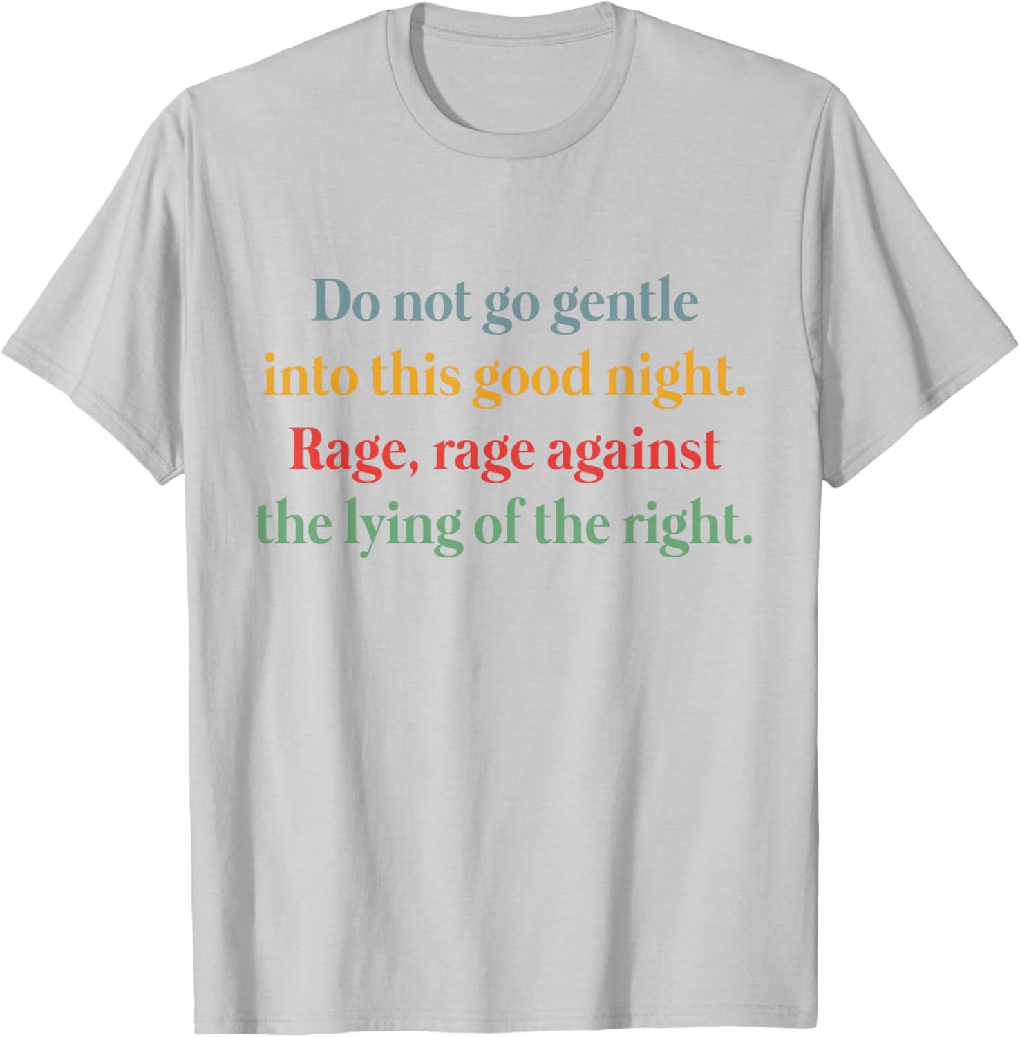 Rage Against the Lying T-Shirt Inspired by Do Not Go Gentle Into That Good Night - 4