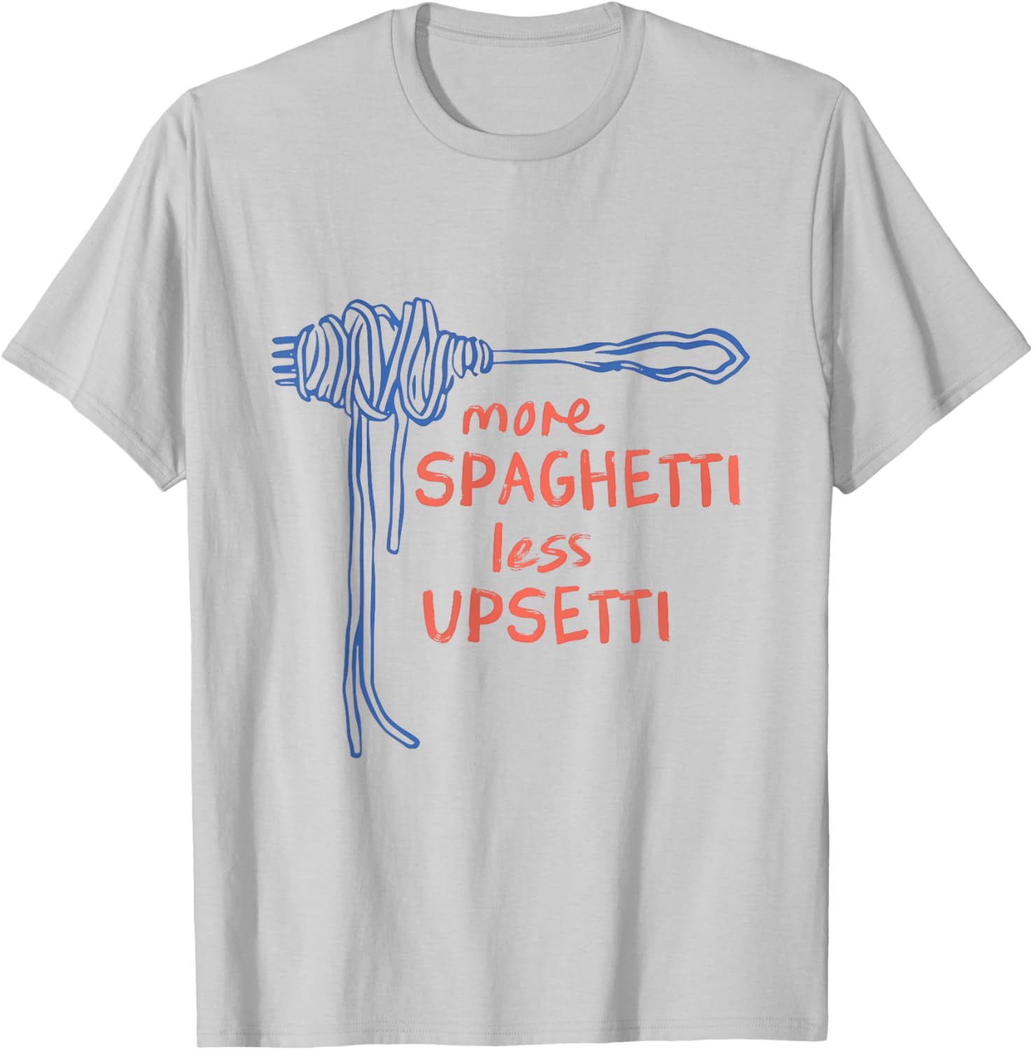 Funny More Spaghetti Less Upsetti T-Shirt for Italian Pasta Lovers - 22