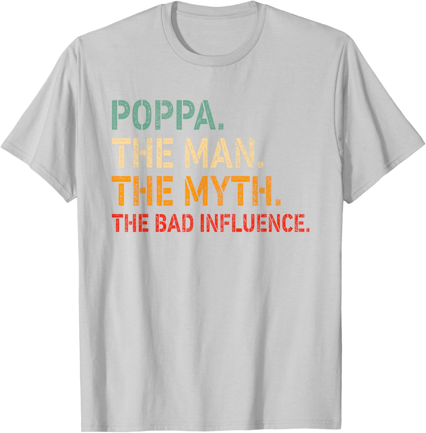 Funny Poppa T-Shirt The Man The Myth The Bad Influence Gift Idea - 27