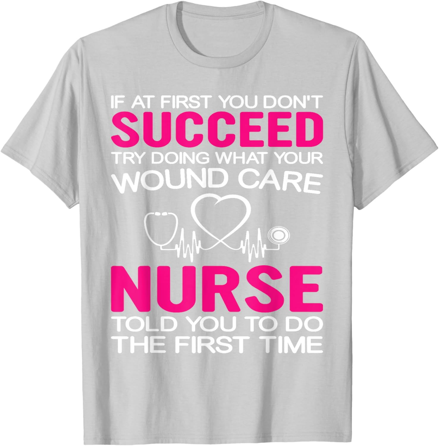 Inspirational Wound Care T-Shirt: If At First You Don't Succeed - 17