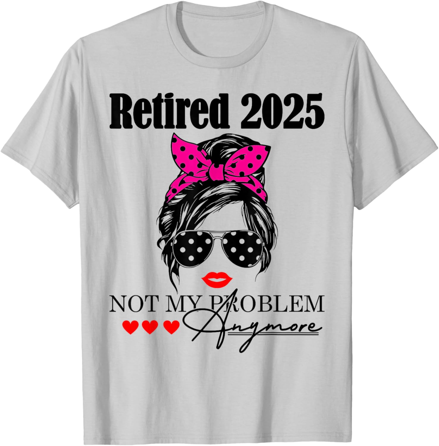 Retired 2025 Messy Hair Not My Problem Anymore Mom T-Shirt for Women - 11