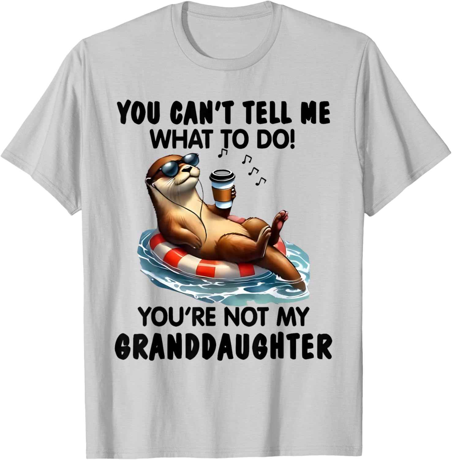 You Can't Tell Me What to Do You're Not My Granddaughter Otter T-Shirt - 2