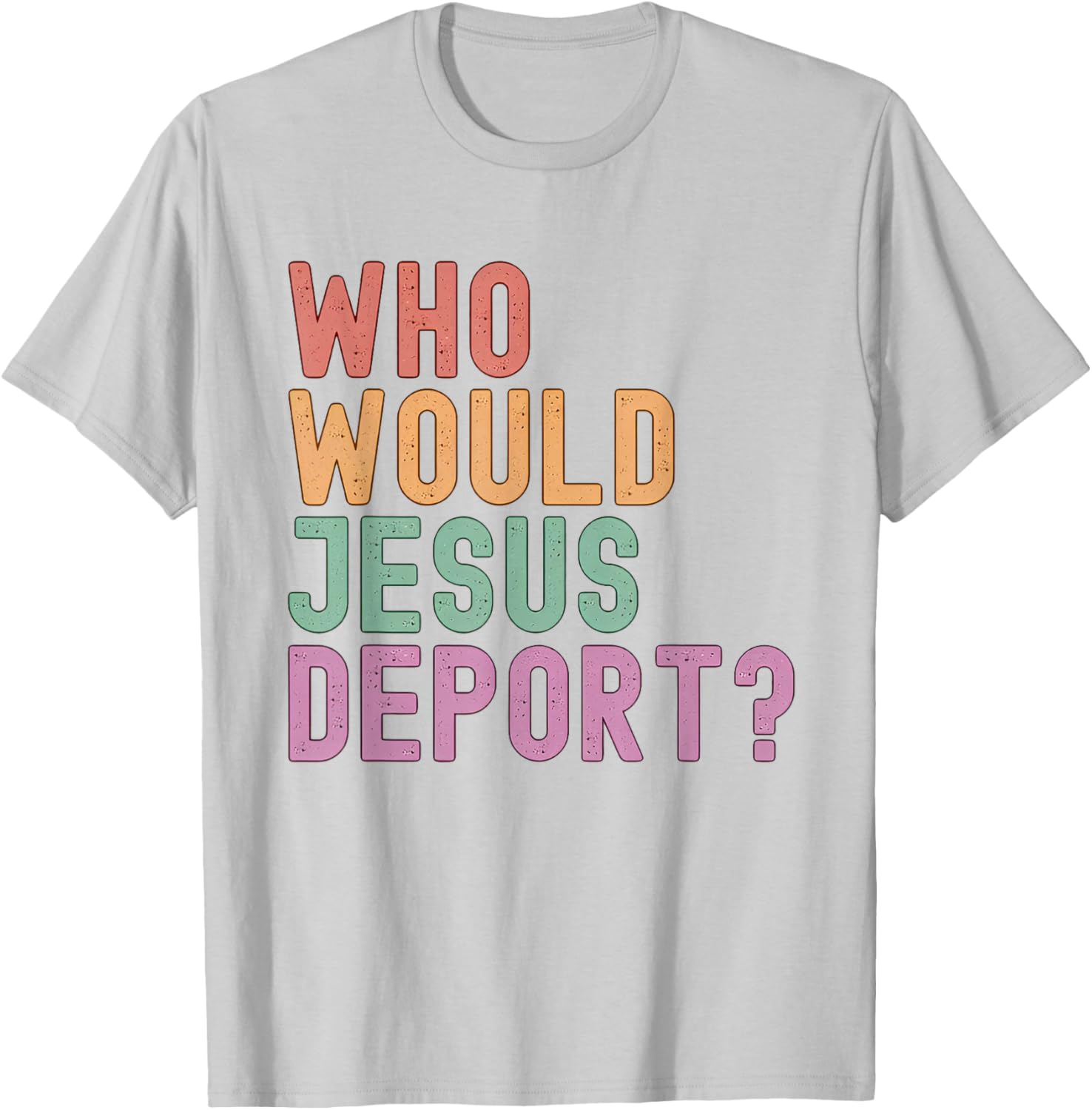 Who Would Jesus Deport T-Shirt for Immigration Justice Enthusiasts - 3
