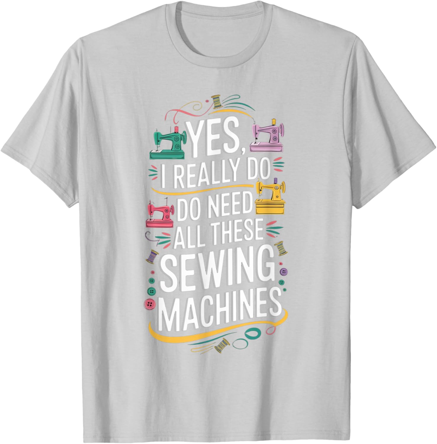 Yes I Really Do Need All These Sewing Machines T-Shirt for Crafters - 4