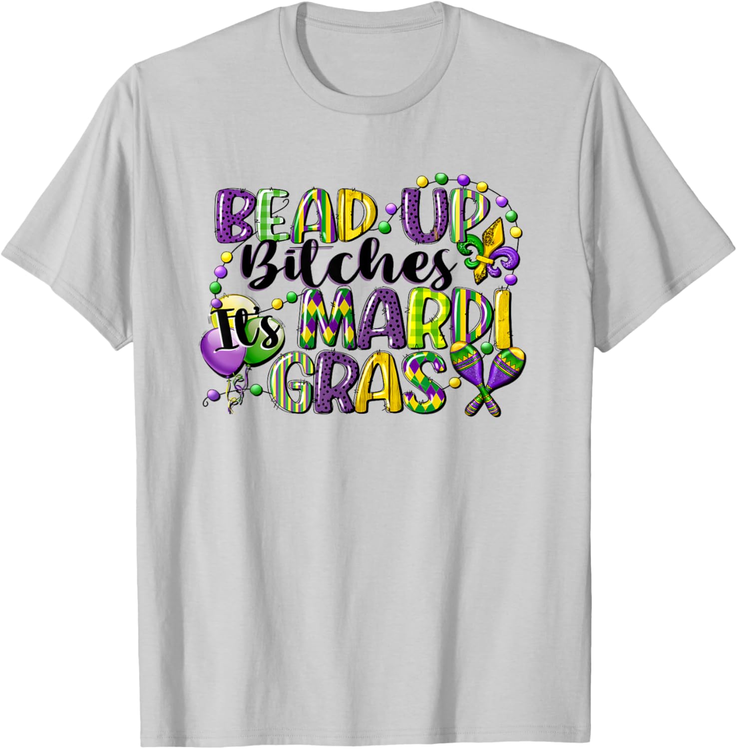 Mardi Gras Bead Up Bitches T-Shirt for Fun Festive Celebrations - 1