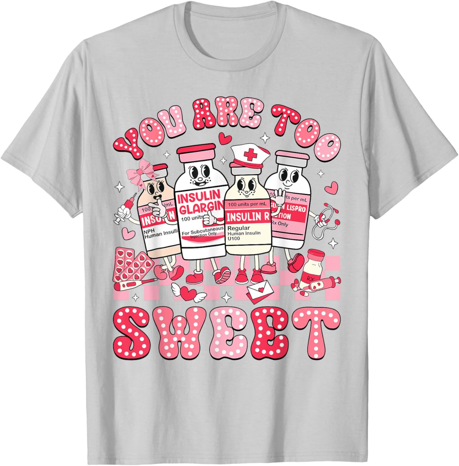 You Are Too Sweet Valentine Nurse Insulin Diabetes ICU T-Shirt Gift - 26