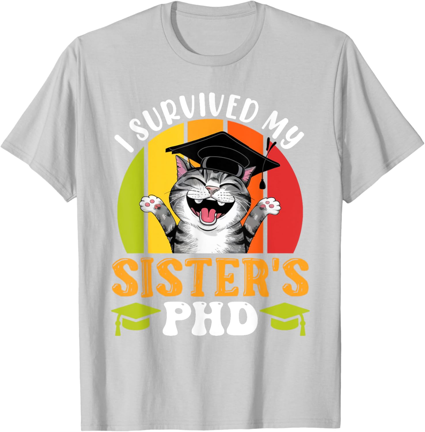 Funny Doctorate T-Shirt for Sister's PhD Survival - Graduation Humor Tee - 9