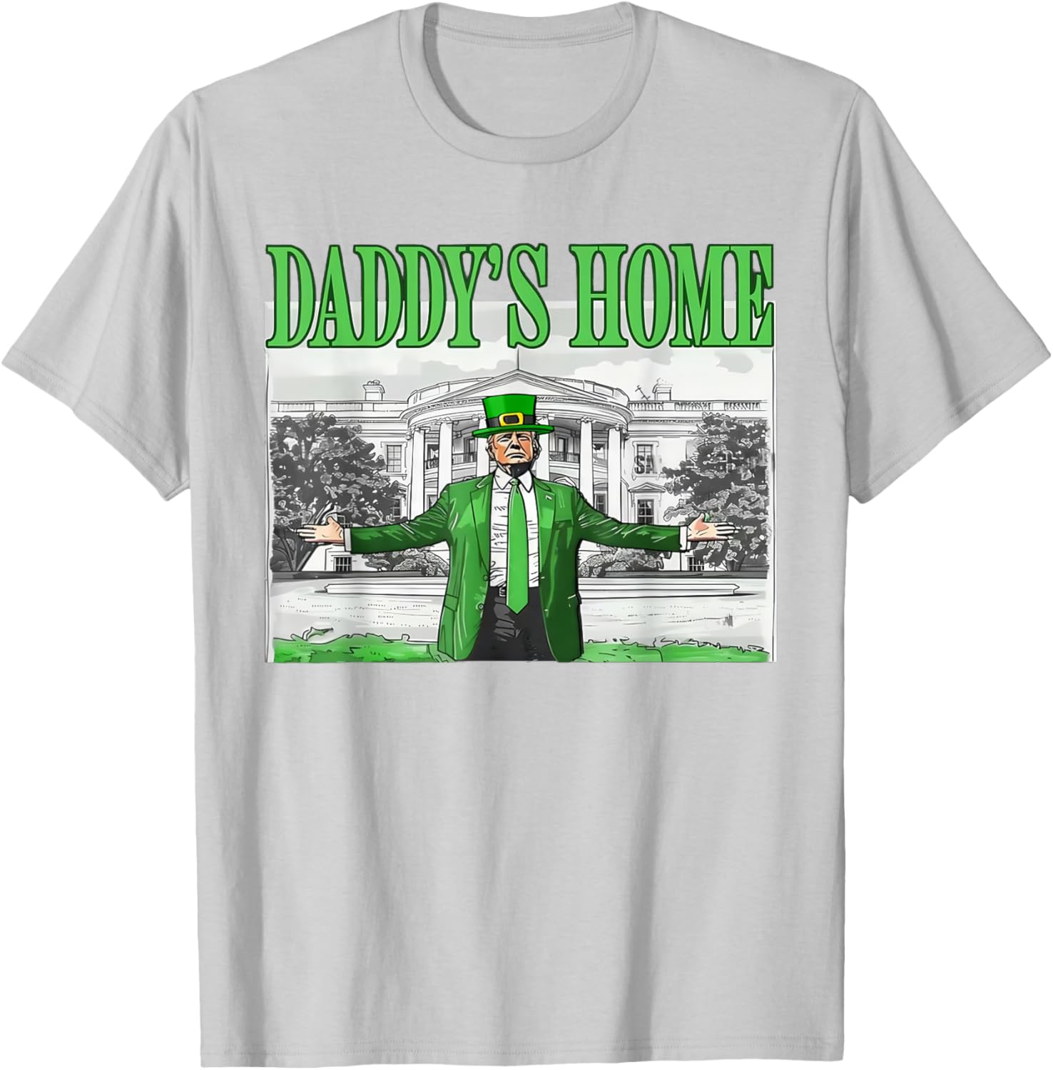 Funny St Patricks Day Trump T-Shirt Daddy's Home for Saint Paddy's Fun - 19