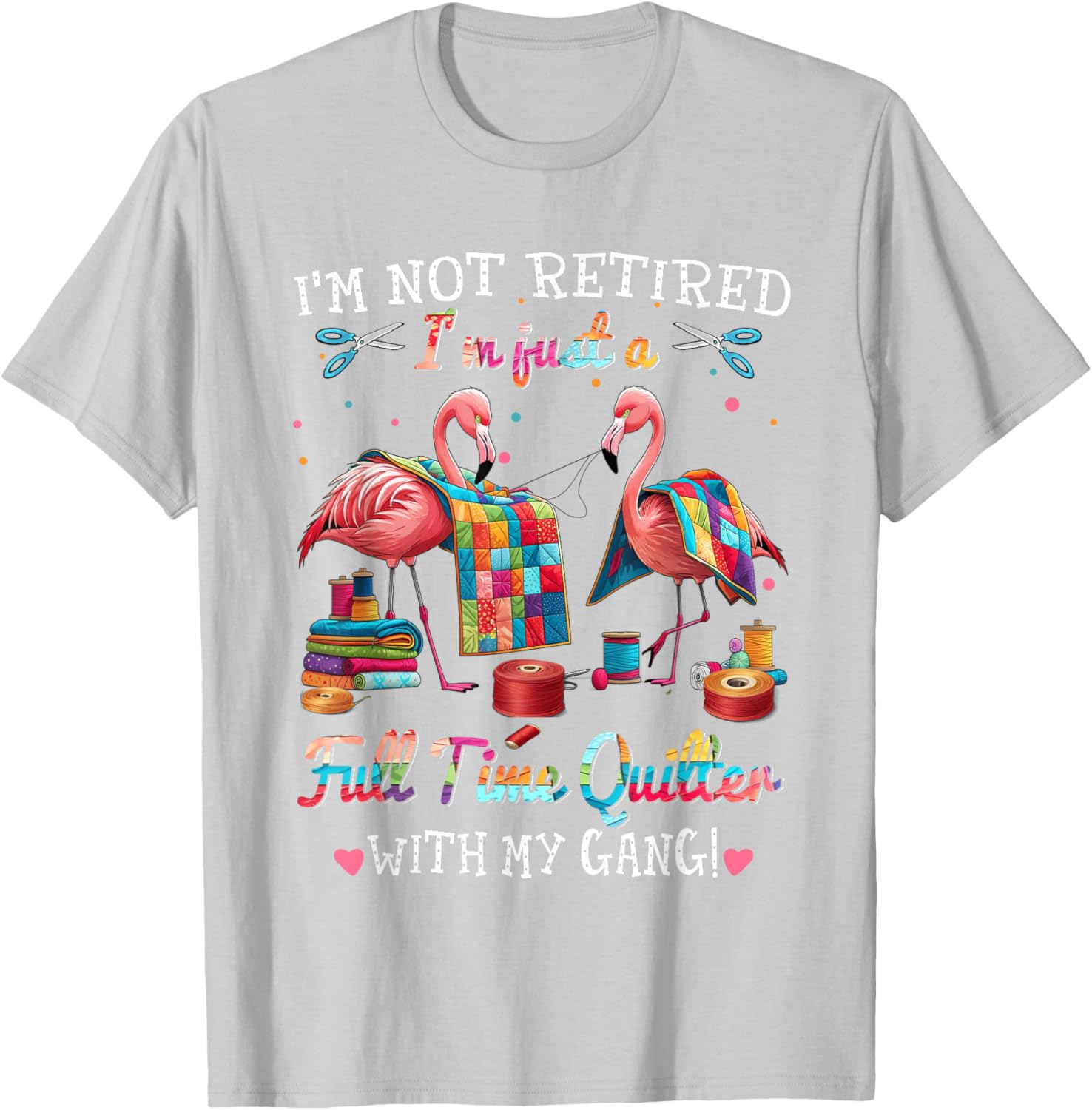 Funny I'm Not Retired Just Full Time Quilt with My Gang T-Shirt - 9
