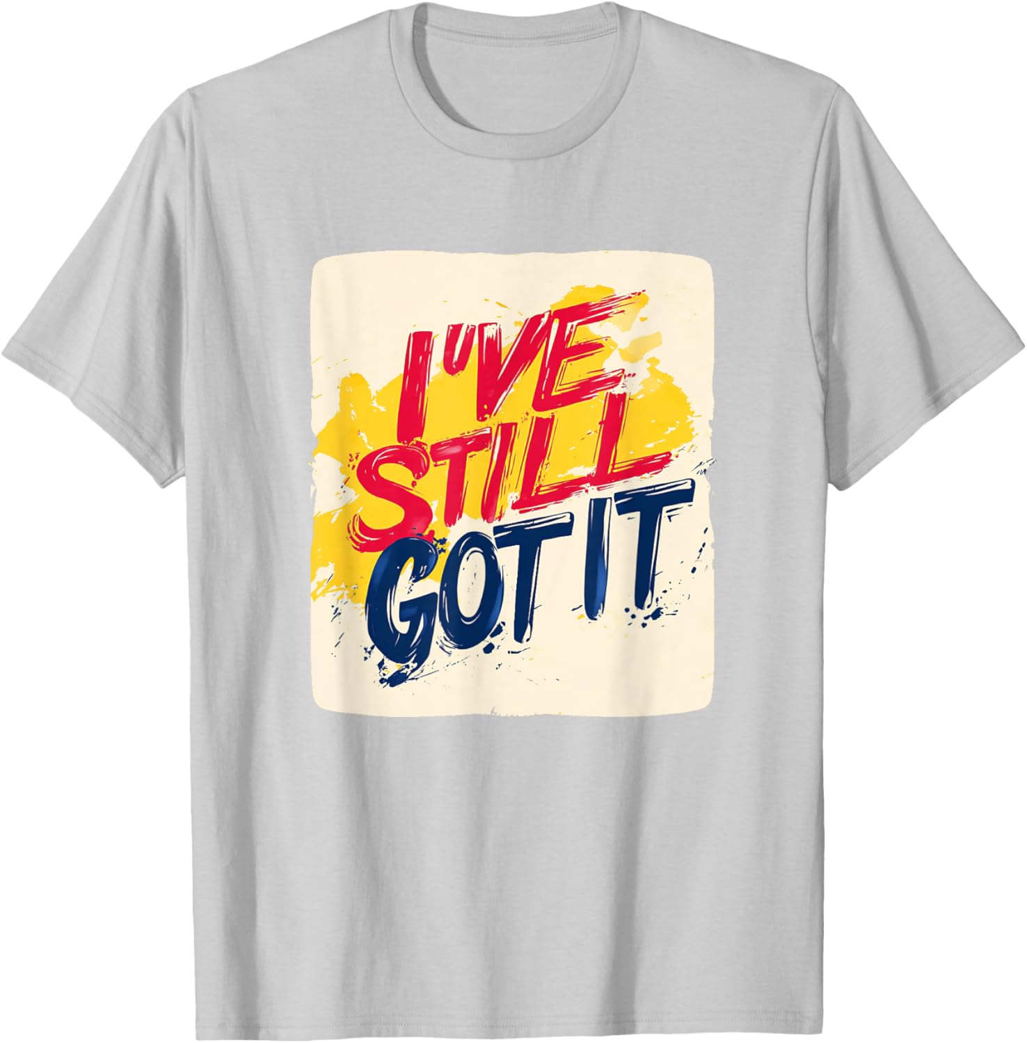 Stylish I've Still Got It Emblem T-Shirt for Casual Wear and Gifts - 14